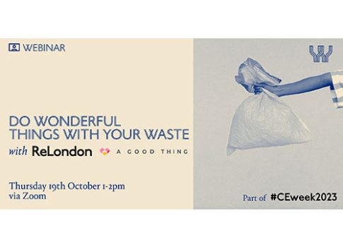 The WIP presents – Do wonderful things with your waste with A Good Thing + ReLondon